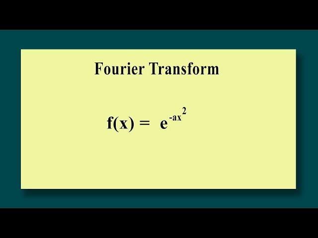 Fourier Transform / Find the Fourier Transform of f(x) = e^(-ax^2)