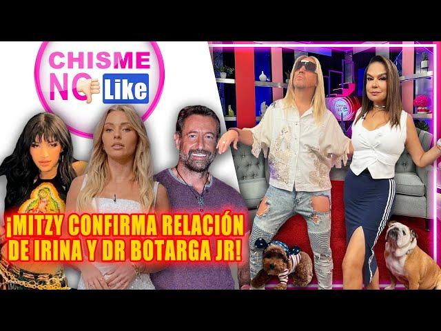 EXCLUSIVA! MITZY CONFIRMA RELACIÓN DE IRINA CON DR BOTARGA JR / DESMENTIMOS DEM4ND4 DE CAZZU A NODAL