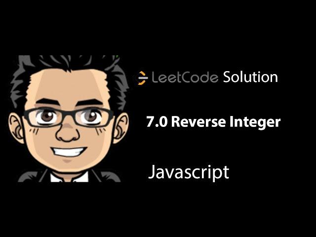 Leetcode Solution - 7.0 Reverse Integer | Javascript