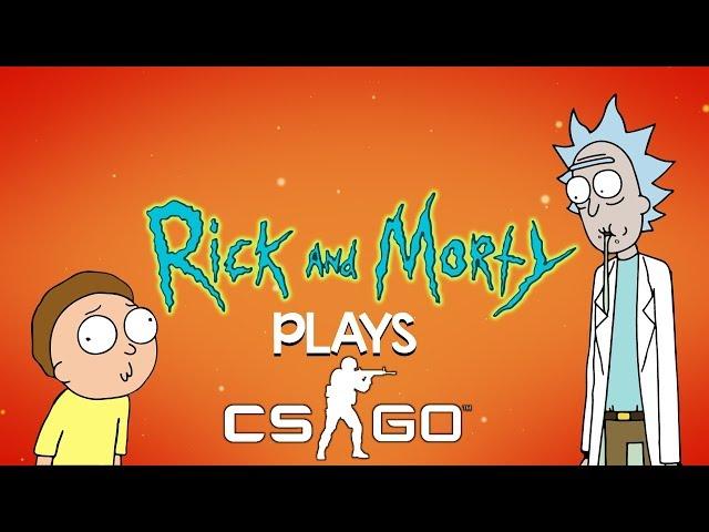 RICK AND MORTY PLAY CSGO