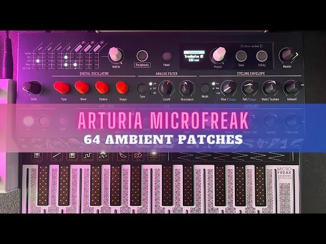 Arturia MICROFREAK - 64 AMBIENT PATCHES - Part 1