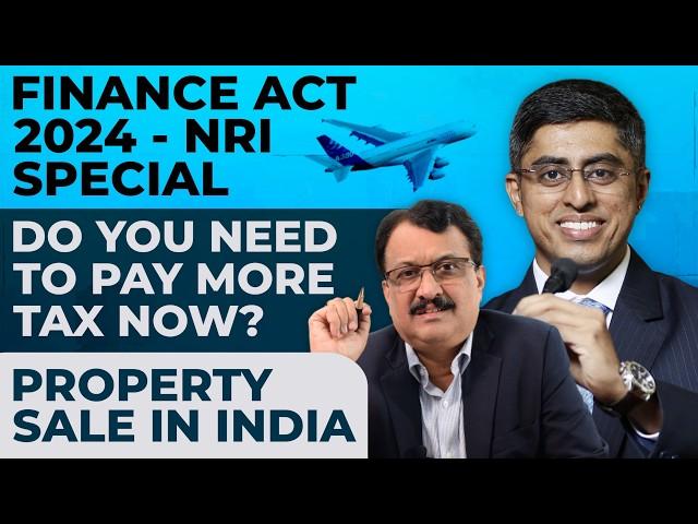 Finance Act 2024 - NRI Special Do You Need To Pay More Tax Now ? Property Sale In India