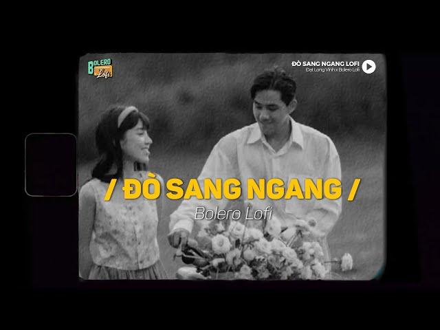 Đò Sang Ngang - (Lofi Ver.) x Bolero Lofi | Đạt Long Vinh ~ Sông buồn màu tím hoa lục bình...