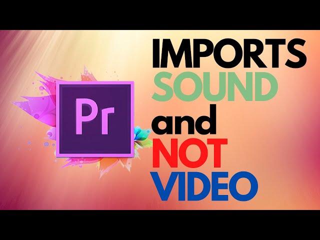 Adobe Premiere PRO Imports only Audio not the Video FIX