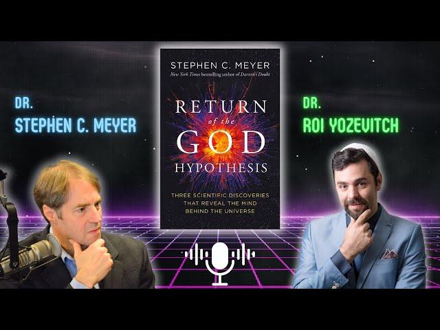 Return of the God Hypothesis | A Conversation with Dr. Stephen C. Meyer and Dr. Roi Yozevitch