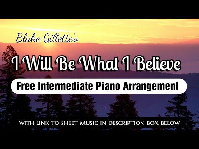 I Will Be What I Believe - Free Easy Piano Arrangement / Tutorial w/ sheet music