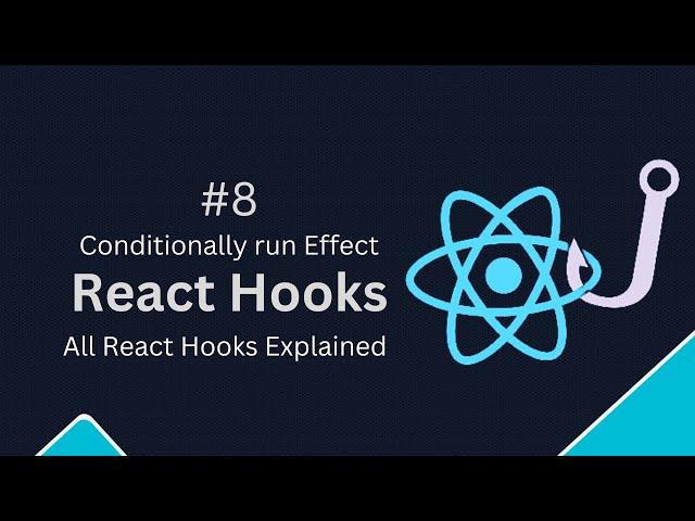 React Hooks Tutorial - 8 -  Conditionally run effect