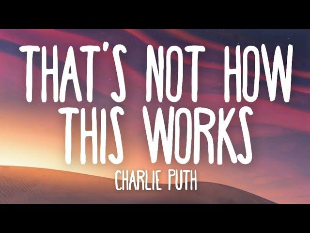 Charlie Puth - That's Not How This Works (original version)