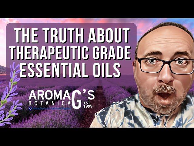 The Truth About Therapeutic Grade Essential Oils