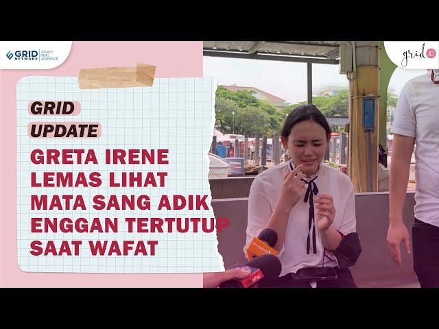 Greta Irene Terbujur Lemas Saat Sang Adik Wafat Dalam Keadaan Matanya Masih Terbuka