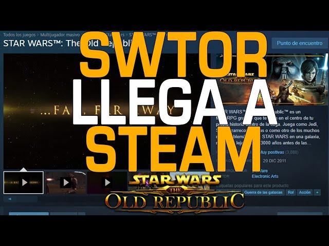 ¡Star Wars: The Old Republic (SWTOR) ya está en STEAM! | SWTOR en Español