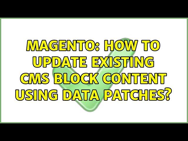 Magento: How to update existing CMS block content using data patches?