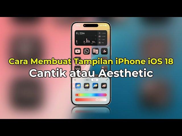 Cara Membuat Tampilan iPhone Aesthetic di iOS 18 | Tanpa Aplikasi | Cantik & Keren | TERBARU!