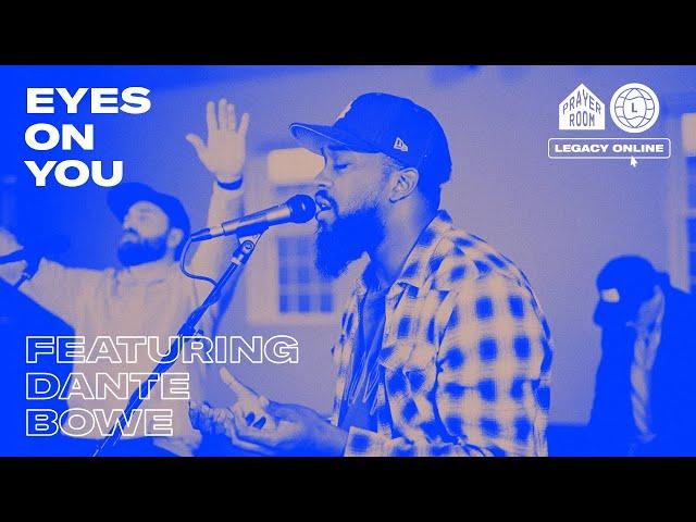 Eyes on You (LIVE) | Legacy Nashville Prayer Room with Dante Bowe