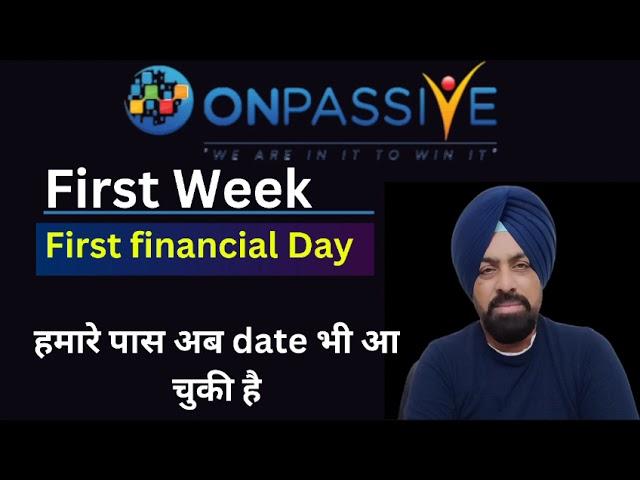 Onpassive First Week First Financial day हमारे पास अब Date भी आ चुकी है... Ash sir is coming