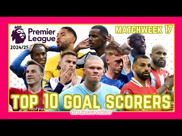 PREMIER LEAGUE TOP 10 GOAL SCORERS 2024/25 TODAY - MATCHWEEK 17