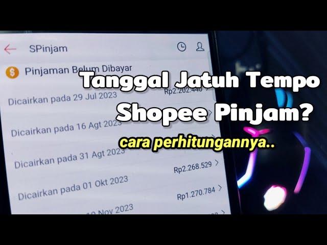 Tanggal Jatuh Tempo Shopee Pinjam? ini cara perhitungannya..