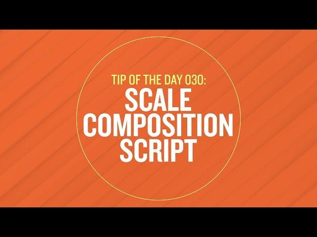 Tip 030 - Scale Composition Script in After Effects
