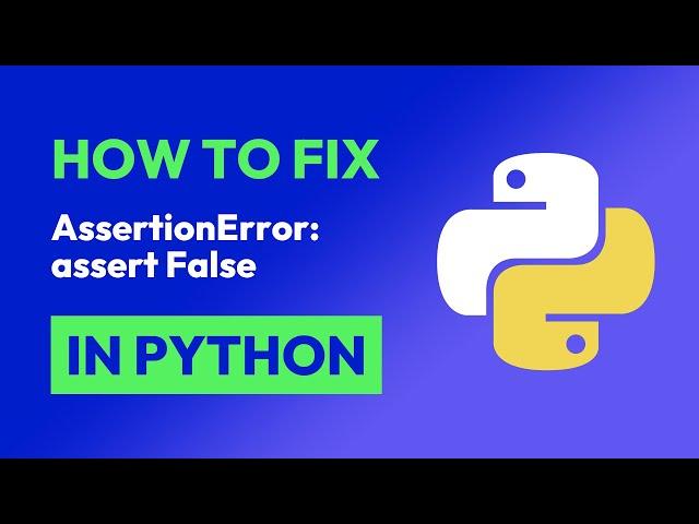 How to fix AssertionError: assert False in Python