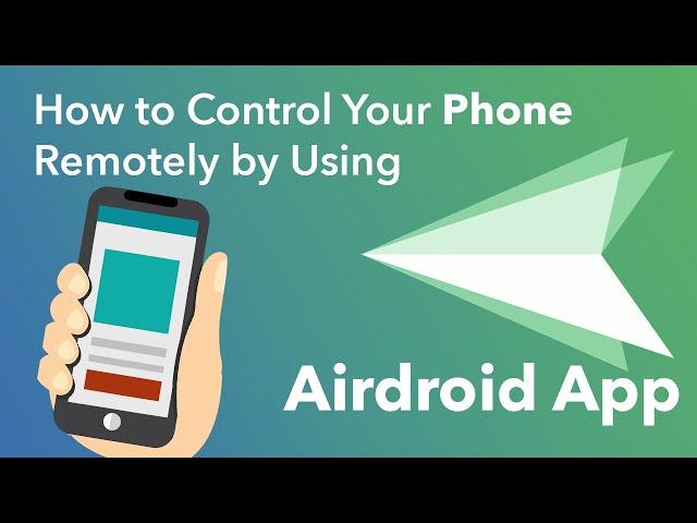 How to Control Your Phone Remotely by Using Airdroid App?