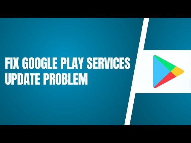 Google Play Services Update Problem (Fixed)