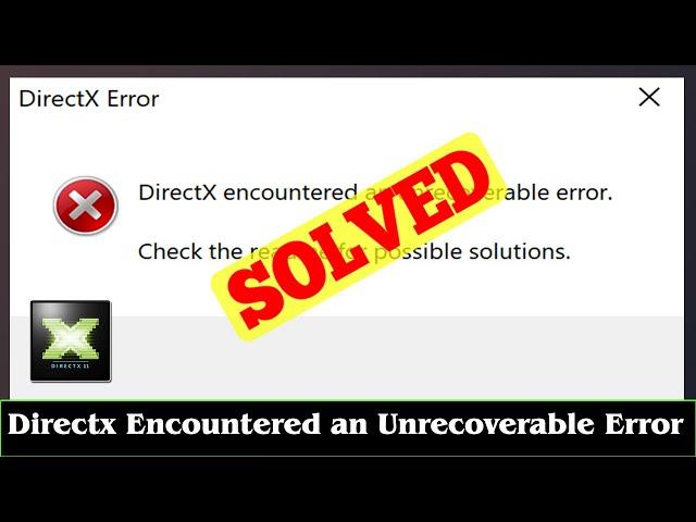 [SOLVED] DirectX Encountered An Unrecoverable Error Issue