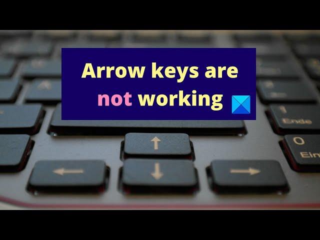 Fix Arrow keys are not working in Windows 11/10 laptop keyboard