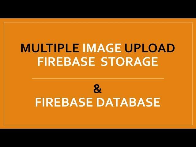 Multiple Image Upload Firebase Storage and Save Link To Firebase Database