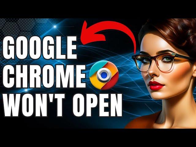 How To Fix Google Chrome Won't Open