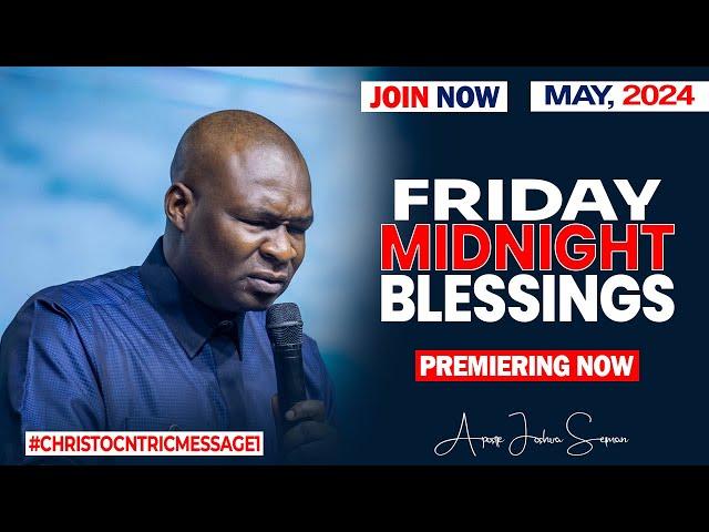 FRIDAY MIDNIGHT BLESSINGS, 17TH MAY 2024 - Apostle Joshua Selman Good Word