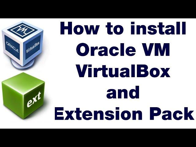 How to Install Oracle VM VirtualBox and Extension Pack