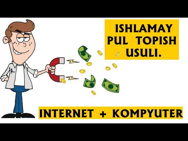 ISHLAMAY PUL TOPISH USULI SARMOYASIZ PUL ISHLASH INTERNETDA PUL ISHLASH BEPUL FAKTLAR