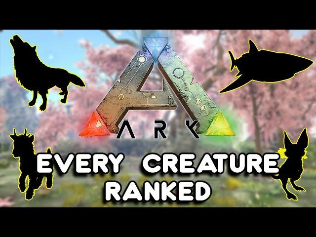 RANKING ALL 166 CREATURES IN ARK | ARK SURVIVAL EVOLVED