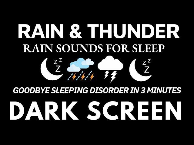 Goodbye Sleeping Disorder with Heavy Rain & Thunder Sounds | DARK Screen RAIN FOR SLEEP - RELAXATION