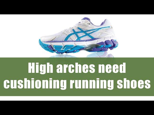 Why runners with high arches need cushioning running shoes