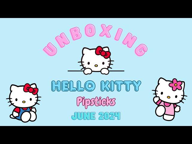 UNBOXING: Pipsticks June 2024 Hello Kitty & Friends Monthly Sticker Subscription