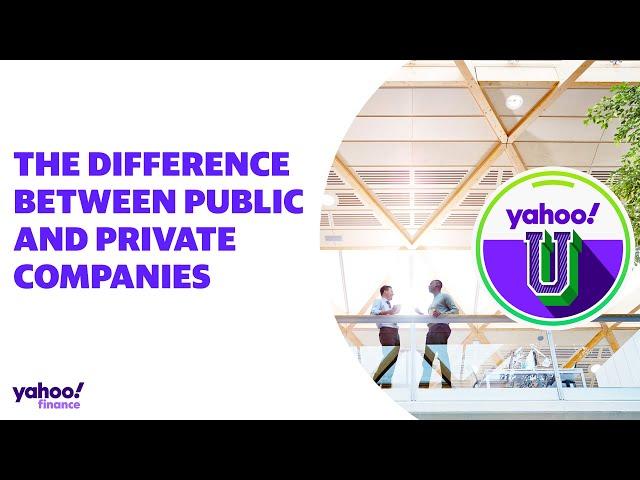 The difference between public and private companies: Yahoo U explains