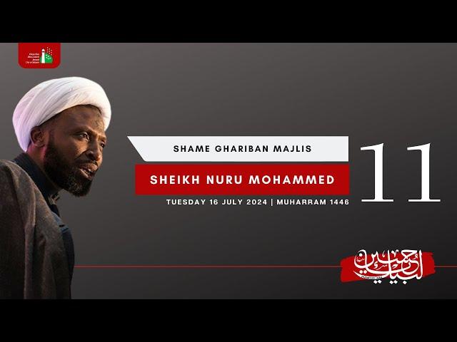 11th Night Of Muharram 1446 | Sheikh Nuru Mohammed | Shame Ghariba Majlis | 17/07/2024