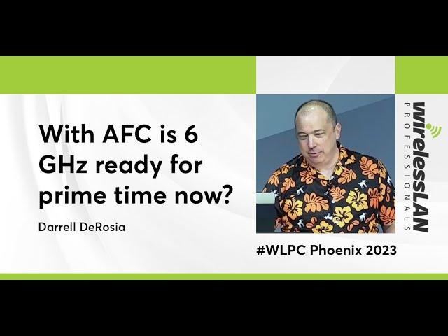 With AFC is 6 GHz Ready For Prime Time Now? | Darrell DeRosia | WLPC Phoenix 2023