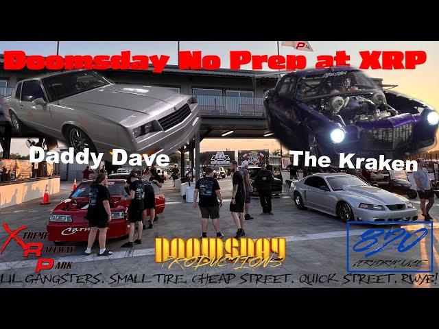 Doomsday No Prep Racing at Xtreme Raceway Park! (DADDY DAVE, KRAKEN, JIMMY DALE)