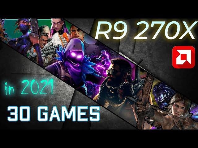 *AMD R9 270x in 30 Games   |  Revisit in 2021  (NO Commentary, Fast Paced TESTS)