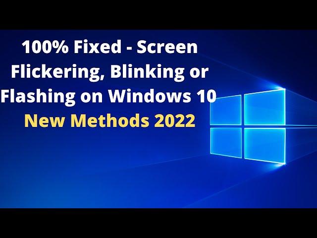 100% Fixed - Screen Flickering, Blinking or Flashing on Windows 10 (Full tutorial New Methods 2022