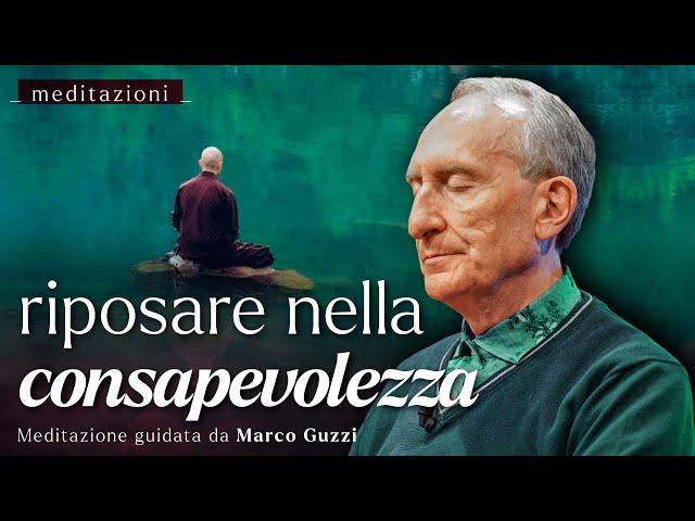 RIPOSARE NELLA CONSAPEVOLEZZA - Meditazione con Marco Guzzi