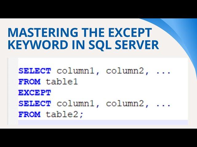 48 Mastering the EXCEPT Keyword in SQL Server