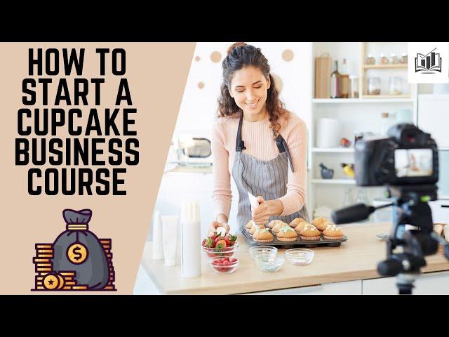 How to Start a Cupcake Business Course | by Shaun Academy