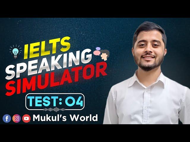 IELTS speaking simulator | Test -  04 | Mukul's IELTS World