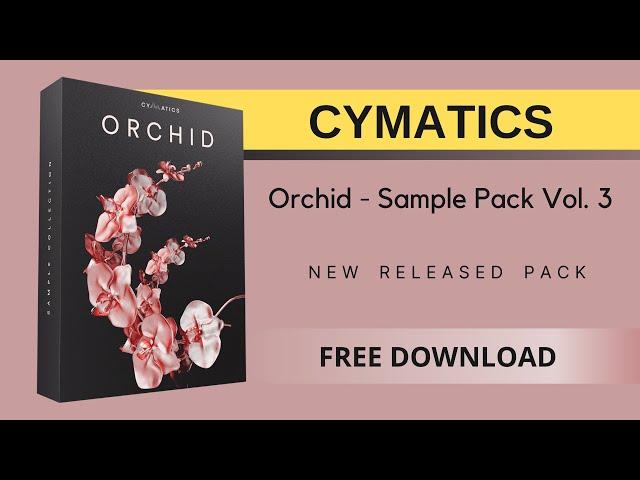 Cymatics - Orchid Sample Pack Vol. 3 | Free Download | New Sample Pack 2022 | Royalty-Free Samples