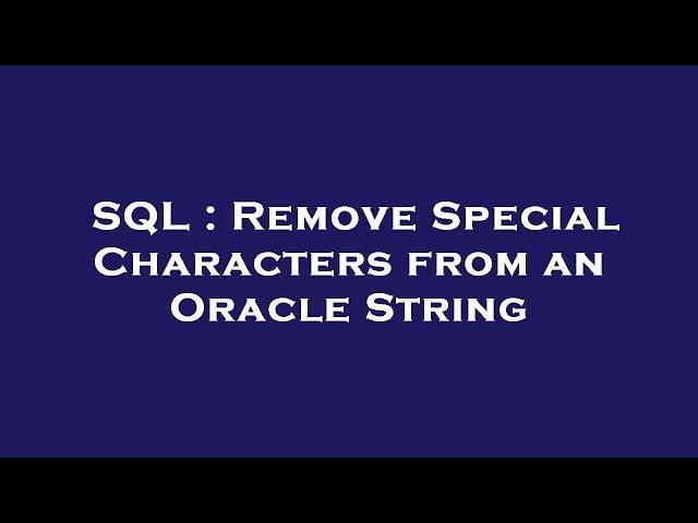 SQL : Remove Special Characters from an Oracle String