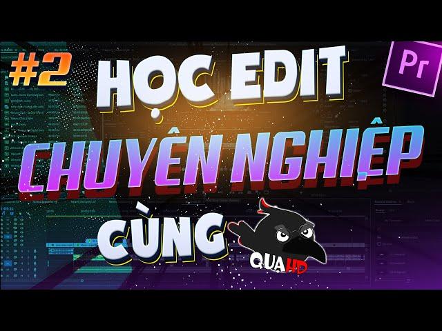 HỌC EDIT VIDEO CHUYÊN NGHIỆP CẤP TỐC cùng QuạHD | TẬP 2