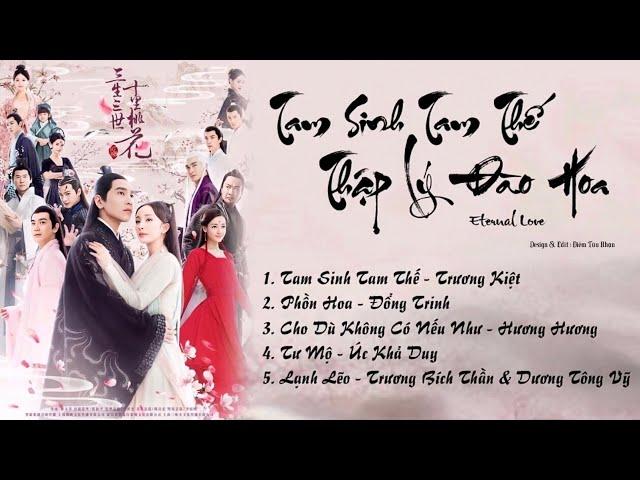 「Playlist」Tam Sinh Tam Thế Thập Lý Đào Hoa OST ⪻三生三世十里桃花 OST⪼ Eternal Love OST